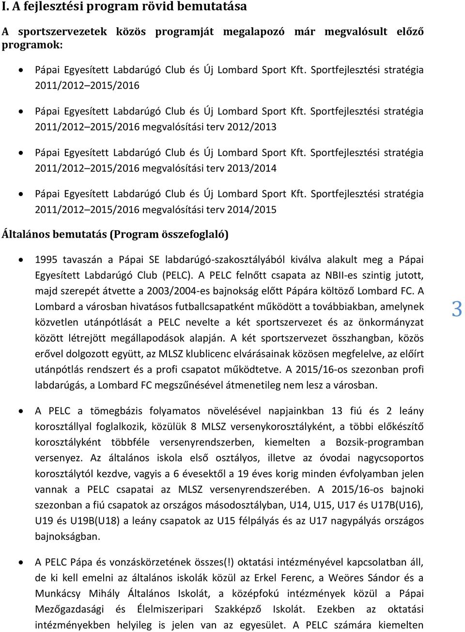 Sportfejlesztési stratégia 2011/2012 2015/2016 megvalósítási terv 2012/2013 Pápai Egyesített Labdarúgó Club és Új Lombard Sport Kft.