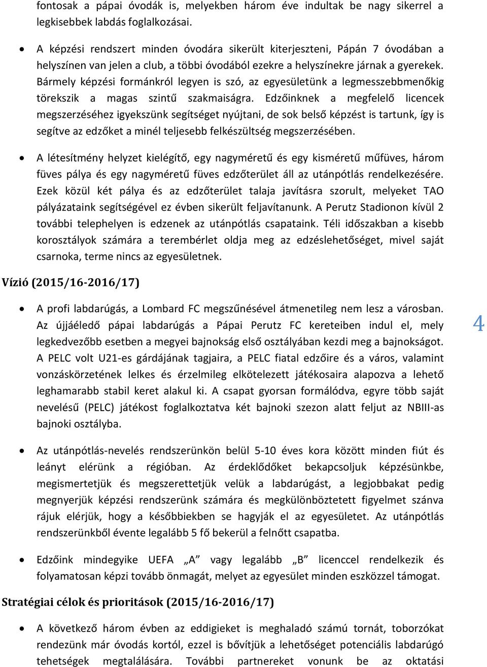 Bármely képzési formánkról legyen is szó, az egyesületünk a legmesszebbmenőkig törekszik a magas szintű szakmaiságra.