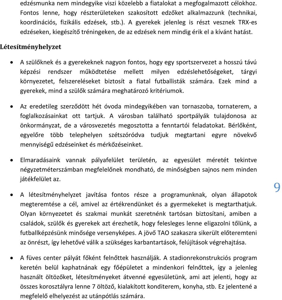 Létesítményhelyzet A szülőknek és a gyerekeknek nagyon fontos, hogy egy sportszervezet a hosszú távú képzési rendszer működtetése mellett milyen edzéslehetőségeket, tárgyi környezetet,