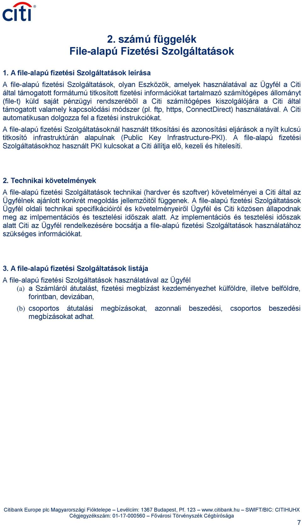tartalmazó számítógépes állományt (file-t) küld saját pénzügyi rendszeréből a Citi számítógépes kiszolgálójára a Citi által támogatott valamely kapcsolódási módszer (pl.