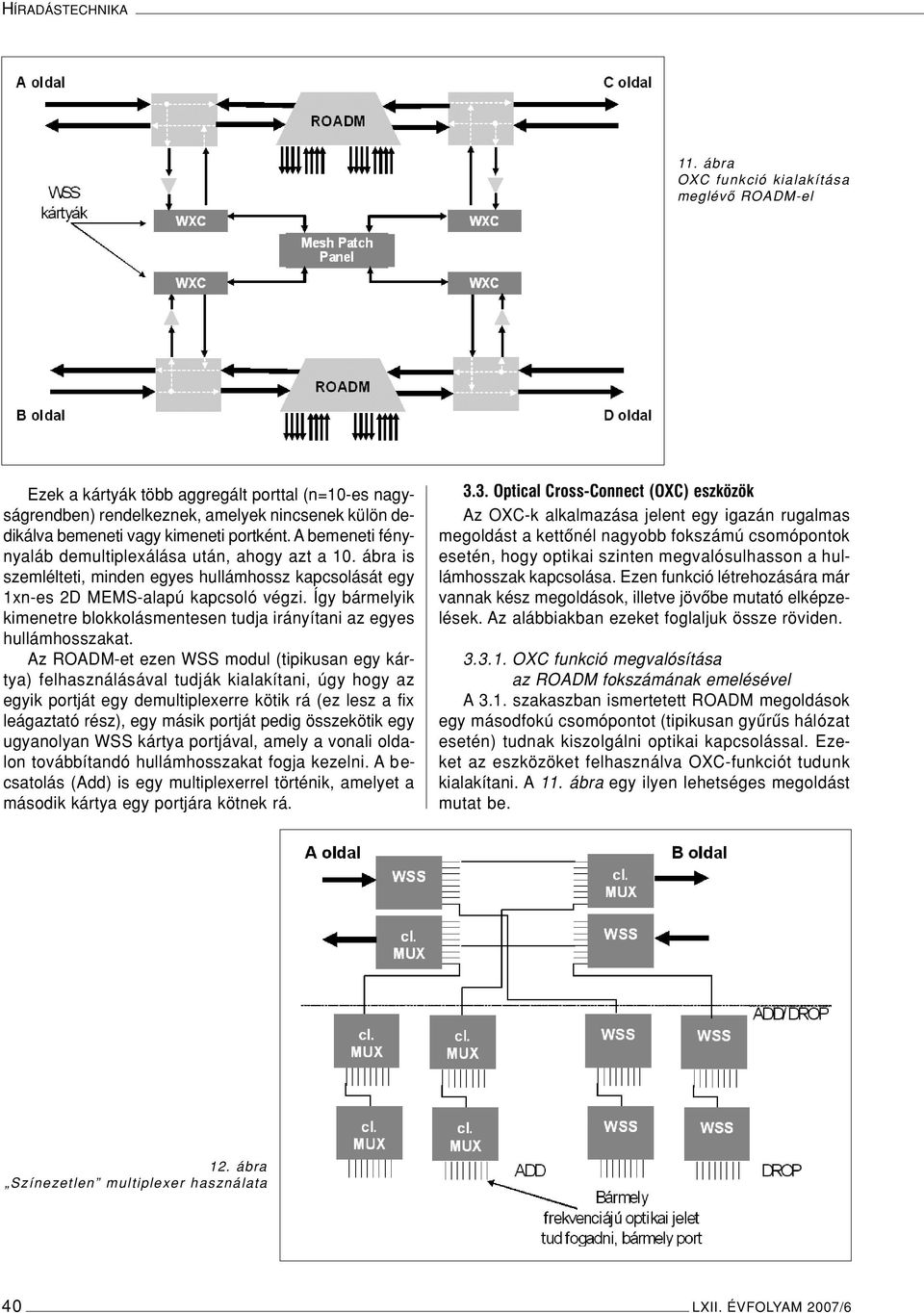 A bemeneti fénynyaláb demultiplexálása után, ahogy azt a 10. ábra is szemlélteti, minden egyes hullámhossz kapcsolását egy 1xn-es 2D MEMS-alapú kapcsoló végzi.