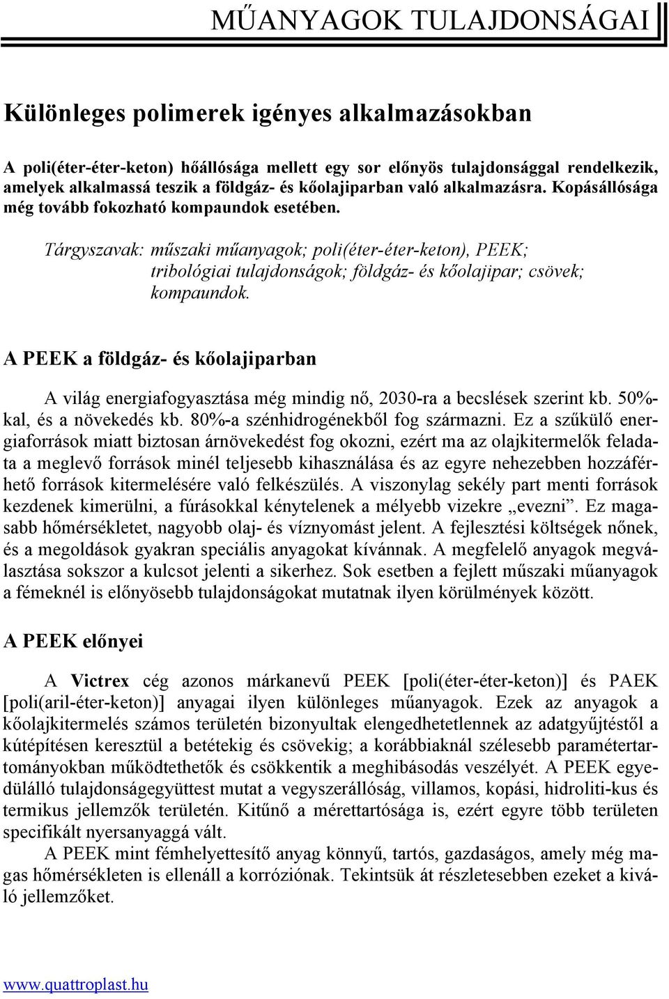 Tárgyszavak: műszaki műanyagok; poli(éter-éter-keton), PEEK; tribológiai tulajdonságok; földgáz- és kőolajipar; csövek; kompaundok.