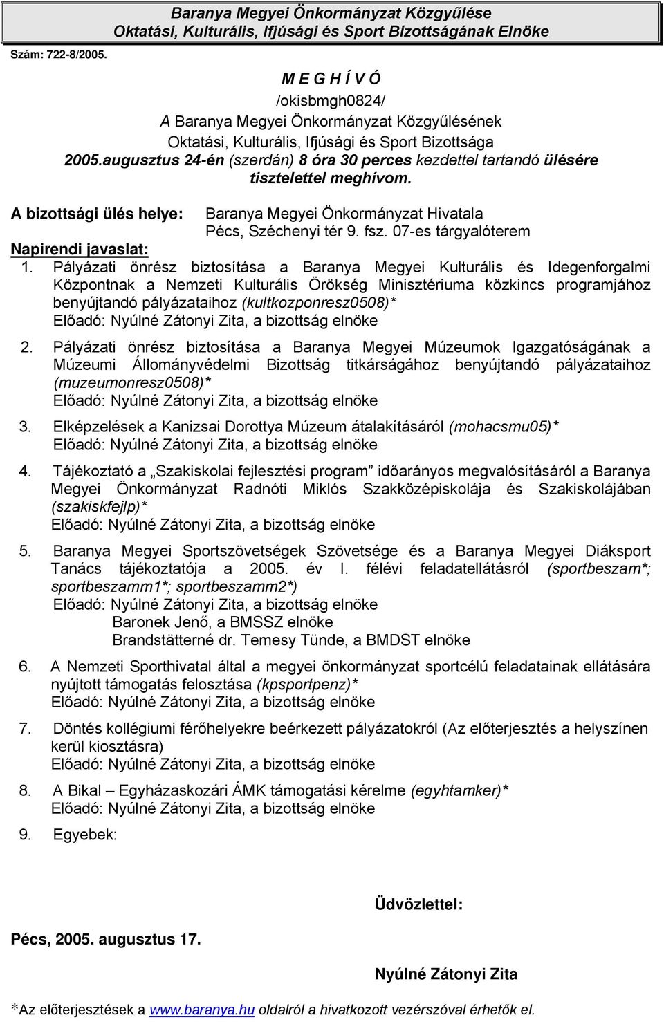 Ifjúsági és Sport Bizottsága 2005.augusztus 24-én (szerdán) 8 óra 30 perces kezdettel tartandó ülésére tisztelettel meghívom.