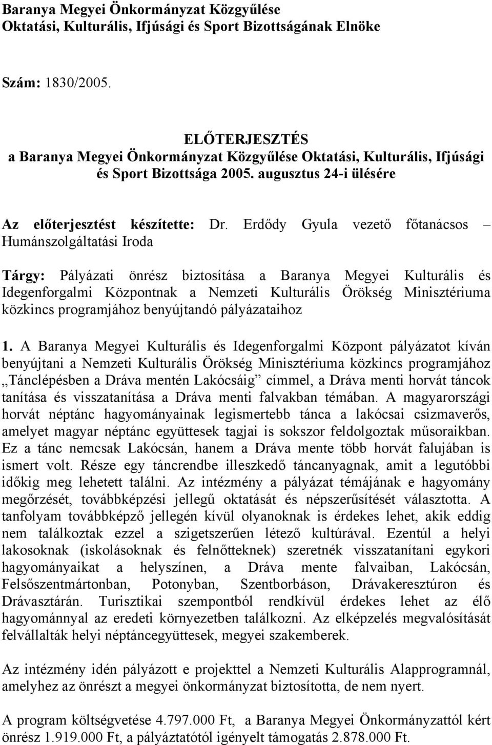 Erdődy Gyula vezető főtanácsos Humánszolgáltatási Iroda Tárgy: Pályázati önrész biztosítása a Baranya Megyei Kulturális és Idegenforgalmi Központnak a Nemzeti Kulturális Örökség Minisztériuma