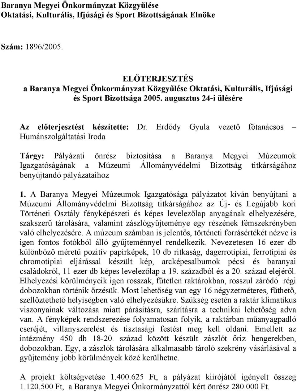 Erdődy Gyula vezető főtanácsos Humánszolgáltatási Iroda Tárgy: Pályázati önrész biztosítása a Baranya Megyei Múzeumok Igazgatóságának a Múzeumi Állományvédelmi Bizottság titkárságához benyújtandó