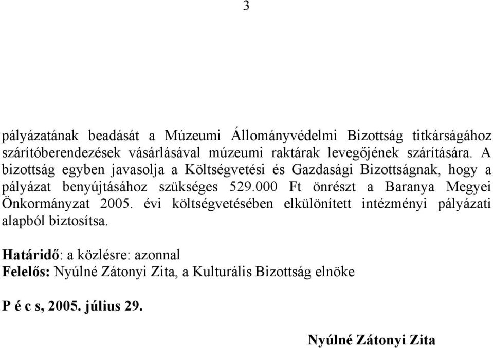 A bizottság egyben javasolja a Költségvetési és Gazdasági Bizottságnak, hogy a pályázat benyújtásához szükséges 529.