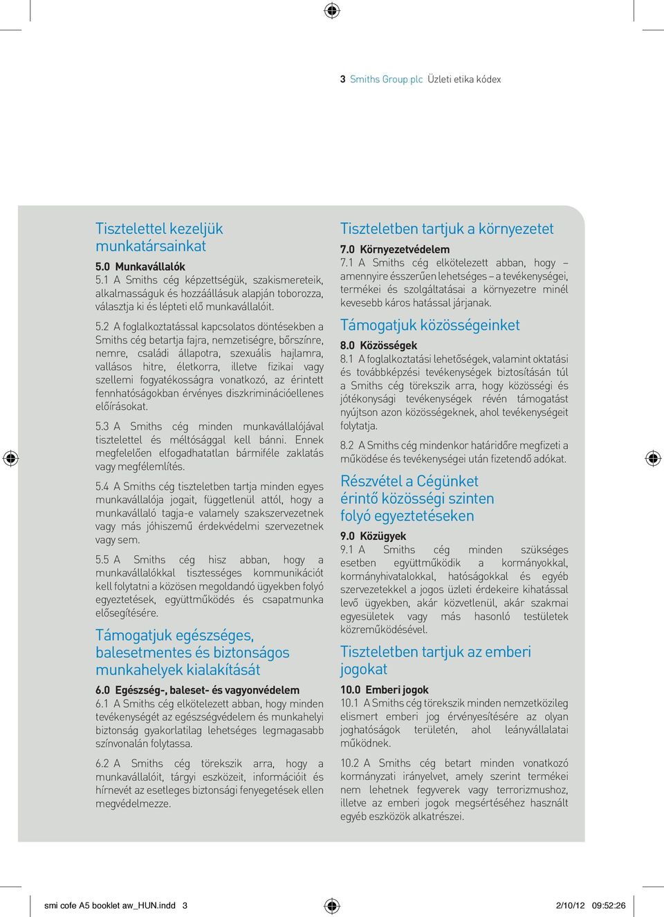 2 A foglalkoztatással kapcsolatos döntésekben a Smiths cég betartja fajra, nemzetiségre, bőrszínre, nemre, családi állapotra, szexuális hajlamra, vallásos hitre, életkorra, illetve fizikai vagy