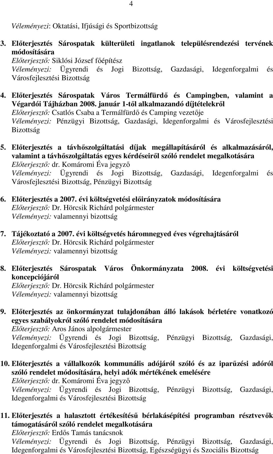 Városfejlesztési Bizottság 4. Elıterjesztés Sárospatak Város Termálfürdı és Campingben, valamint a Végardói Tájházban 2008.