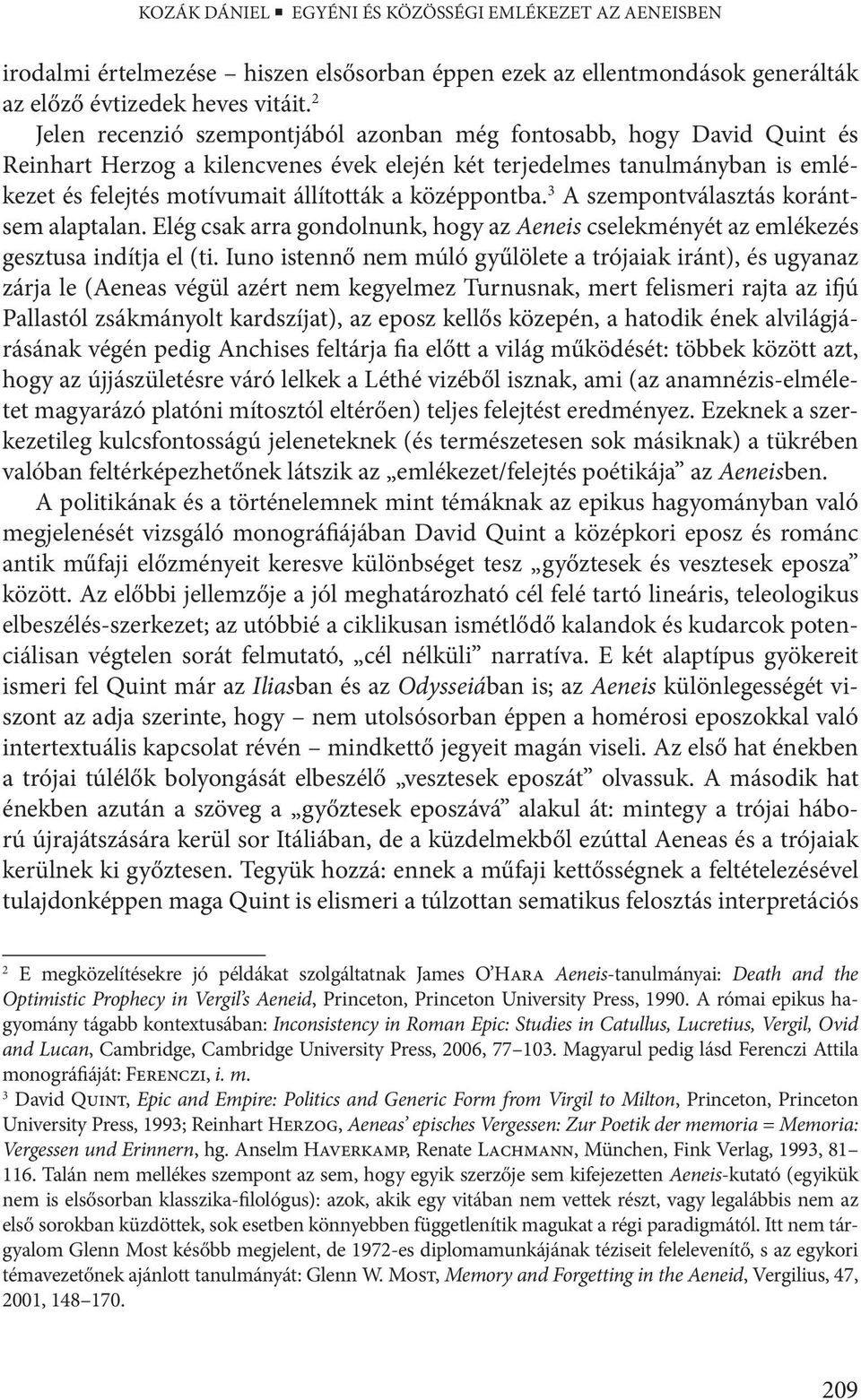 középpontba. 3 A szempontválasztás korántsem alaptalan. Elég csak arra gondolnunk, hogy az Aeneis cselekményét az emlékezés gesztusa indítja el (ti.