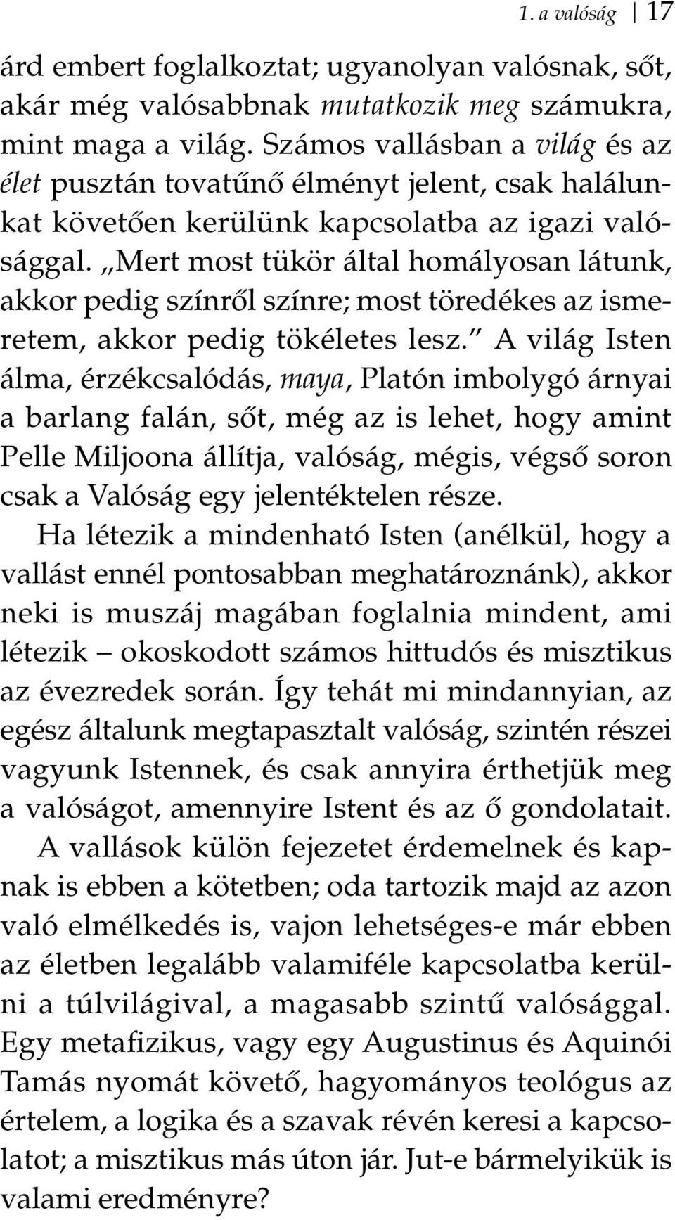 Mert most tükör által homályosan látunk, akkor pedig színről színre; most töredékes az ismeretem, akkor pedig tökéletes lesz.