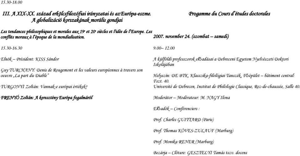 Les conflits moraux à l époque de la mondialisation. 2007. november 24. (szombat samedi) 15.30-16.