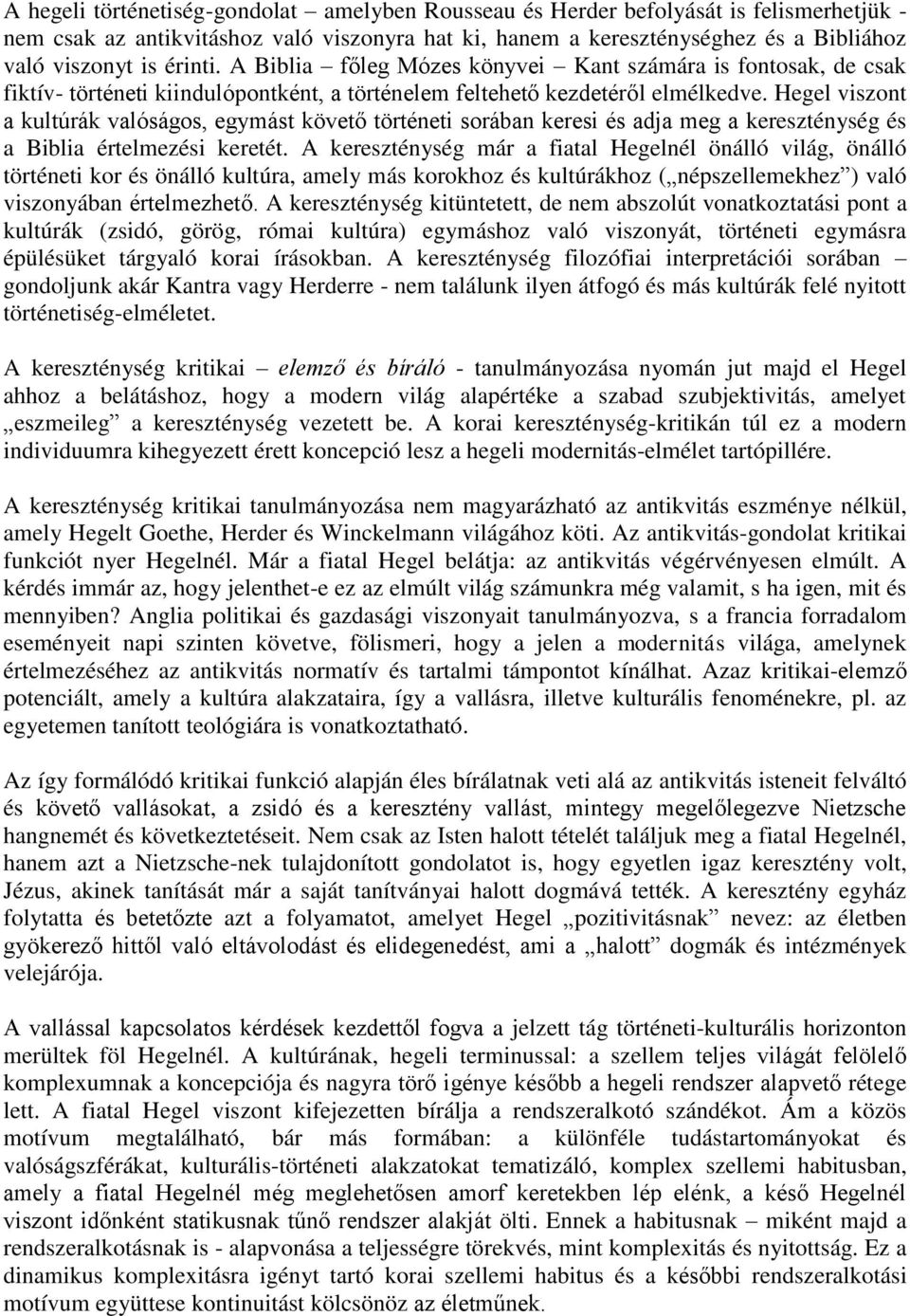 Hegel viszont a kultúrák valóságos, egymást követő történeti sorában keresi és adja meg a kereszténység és a Biblia értelmezési keretét.