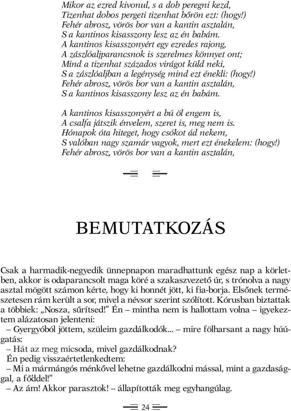 ) S a kantinos kisasszony lesz az én babám. A kantinos kisasszonyért a bú öl engem is, A csalfa játszik énvelem, szeret is, meg nem is.