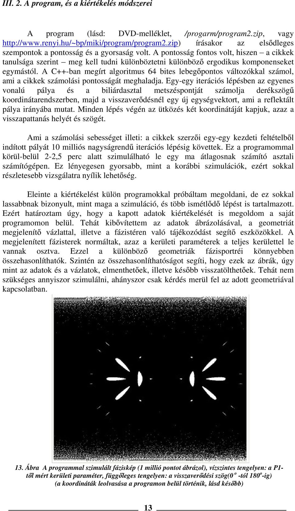 A pontosság fontos volt, hiszen a cikkek tanulsága szerint meg kell tudni különböztetni különböz ergodikus komponenseket egymástól.