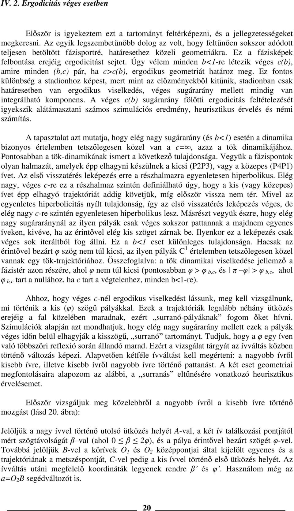 Úgy vélem minden b<1-re létezik véges c(b), amire minden (b,c) pár, ha c>c(b), ergodikus geometriát határoz meg.