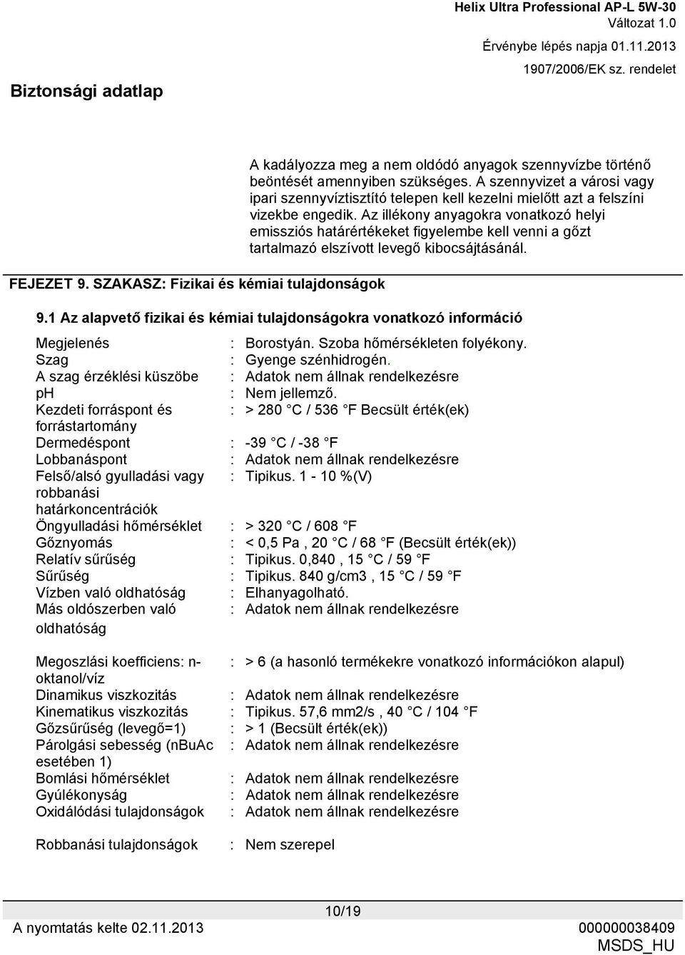 Az illékony anyagokra vonatkozó helyi emissziós határértékeket figyelembe kell venni a gőzt tartalmazó elszívott levegő kibocsájtásánál. 9.