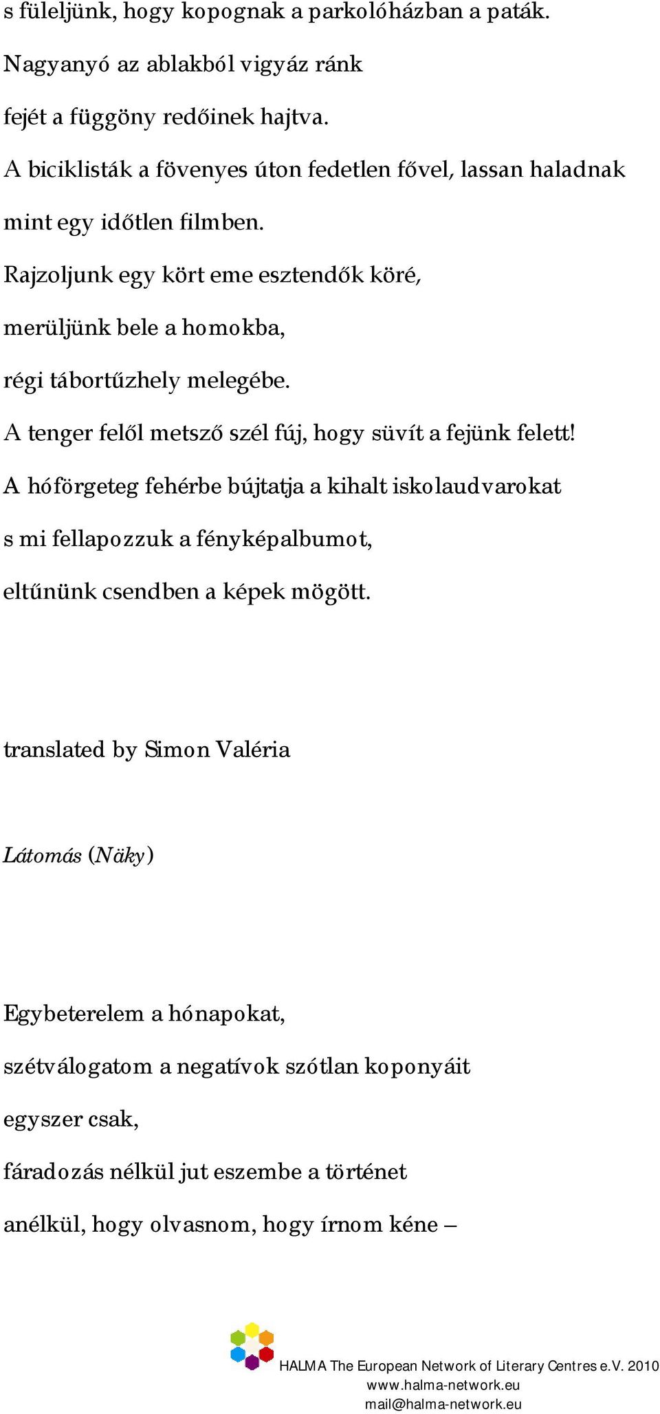 A hóförgeteg fehérbe bújtatja a kihalt iskolaudvarokat s mi fellapozzuk a fényképalbumot, translated by Simon