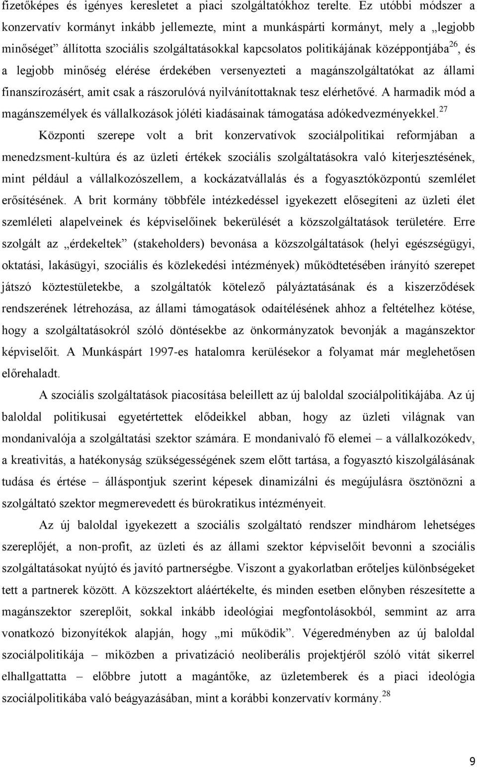 a legjobb minőség elérése érdekében versenyezteti a magánszolgáltatókat az állami finanszírozásért, amit csak a rászorulóvá nyilvánítottaknak tesz elérhetővé.