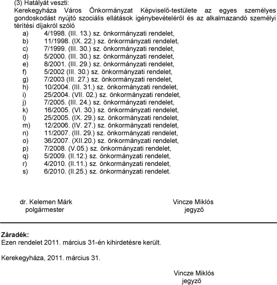 (III. 29.) sz. önkormányzati rendelet, f) 5/2002 (III. 30.) sz. önkormányzati rendelet, g) 7/2003 (III. 27.) sz. önkormányzati rendelet, h) 10/2004. (III. 31.) sz. önkormányzati rendelet, i) 25/2004.