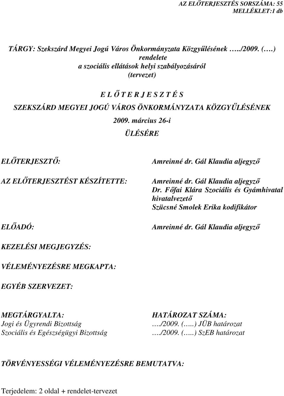 március 26-i ÜLÉSÉRE ELİTERJESZTİ: AZ ELİTERJESZTÉST KÉSZÍTETTE: ELİADÓ: Amreinné dr. Gál Klaudia aljegyzı Amreinné dr. Gál Klaudia aljegyzı Dr.