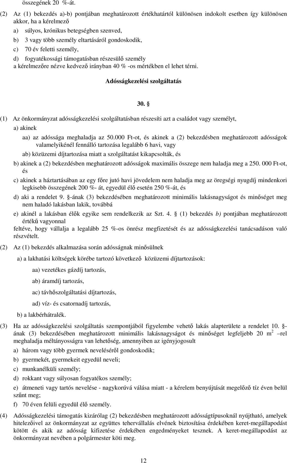 eltartásáról gondoskodik, c) 70 év feletti személy, d) fogyatékossági támogatásban részesülı személy a kérelmezıre nézve kedvezı irányban 40 % -os mértékben el lehet térni.