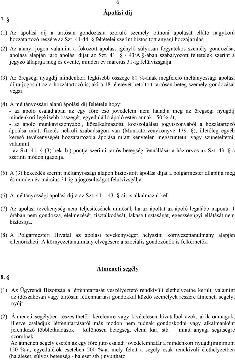 -ában szabályozott feltételek szerint a jegyző állapítja meg és évente, minden év március 31-ig felülvizsgálja.