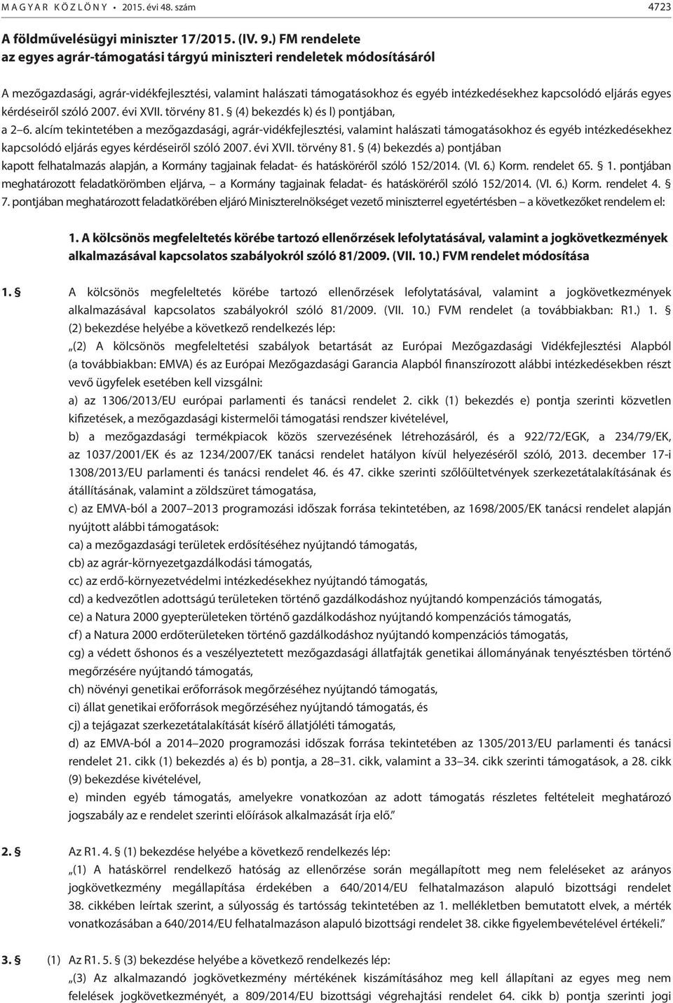 eljárás egyes kérdéseiről szóló 2007. évi XVII. törvény 81. (4) bekezdés k) és l) pontjában, a 2 6.