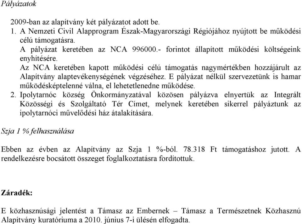 E pályázat nélkül szervezetünk is hamar működésképtelenné válna, el lehetetlenedne működése. 2.