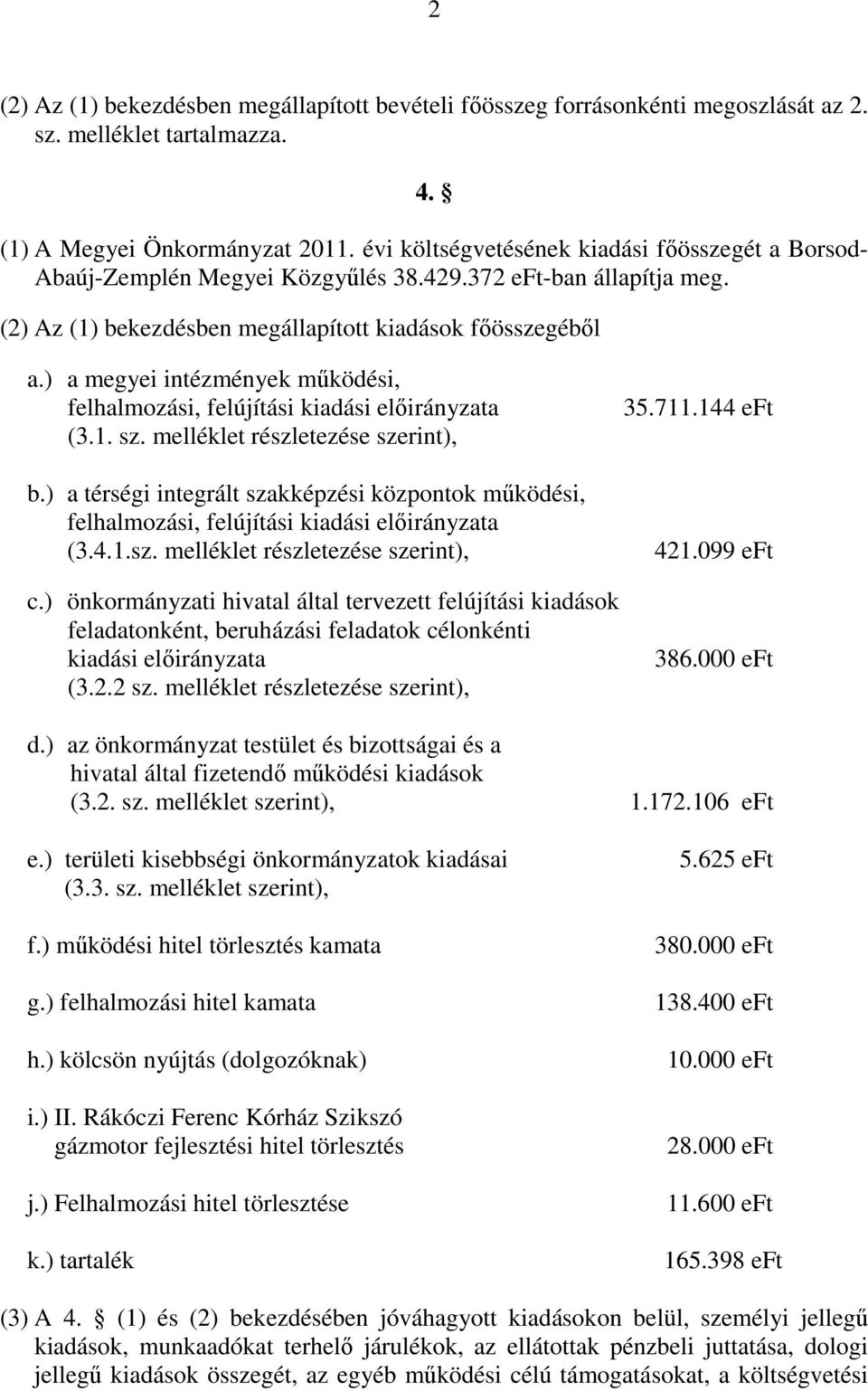 ) a megyei intézmények működési, felhalmozási, felújítási kiadási a (3.1. sz. melléklet részletezése szerint), b.