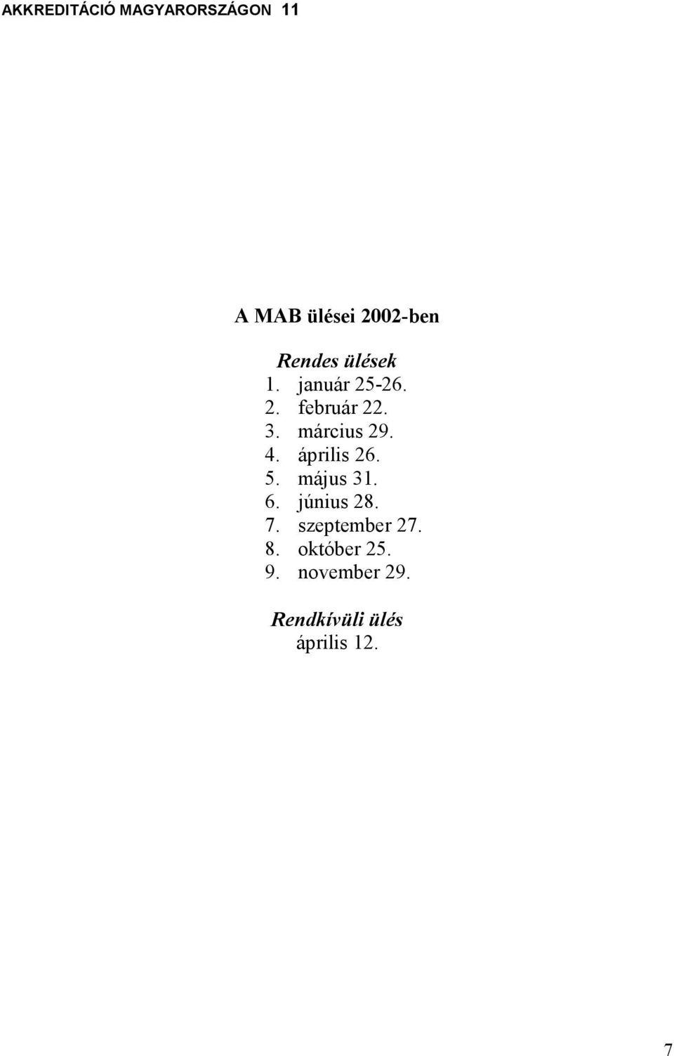 április 26. 5. május 31. 6. június 28. 7.