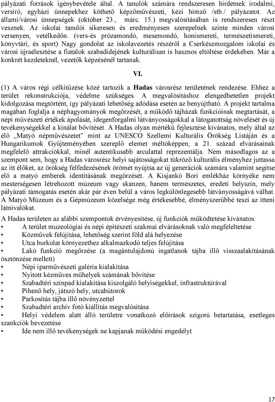 Az iskolai tanulói sikeresen és eredményesen szerepelnek szinte minden városi versenyen, vetélkedőn.