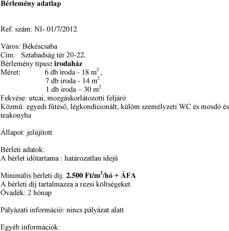 mozgáskorlátozotti feljáró Közmű: egyedi fűtéső, légkondícionált, külöm személyzeti WC és mosdó és