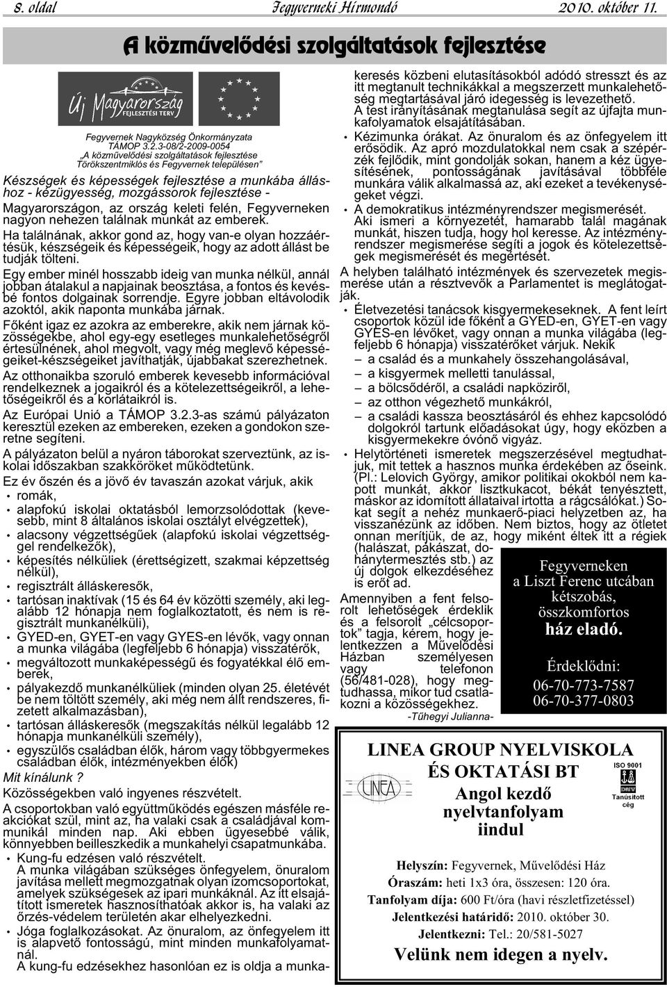 3-08/2-2009-0054 A közmûvelõdési szolgáltatások fejlesztése Törökszentmiklós és Fegyvernek településen Kész sé gek és ké pes sé gek fej lesz té se a mun ká ba ál lás - hoz - kéz ügyes ség, moz gás so