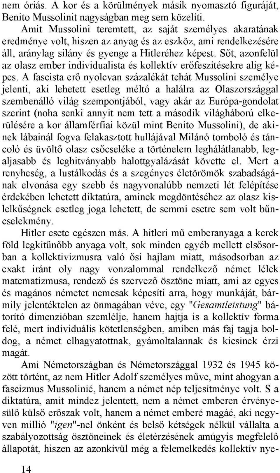 Sőt, azonfelül az olasz ember individualista és kollektív erőfeszítésekre alig képes.