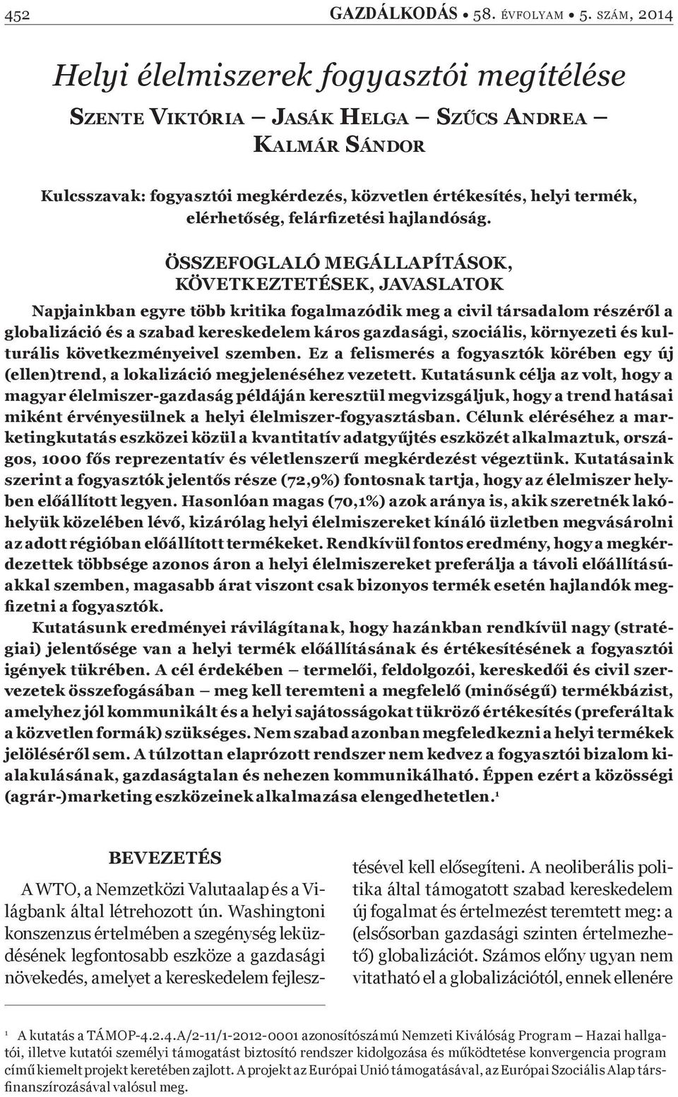 ÖSSZEFOGLALÓ MEGÁLLAPÍTÁSOK, KÖVETKEZTETÉSEK, JAVASLATOK Napjainkban egyre több kritika fogalmazódik meg a civil társadalom részér l a globalizáció és a szabad kereskedelem káros gazdasági,