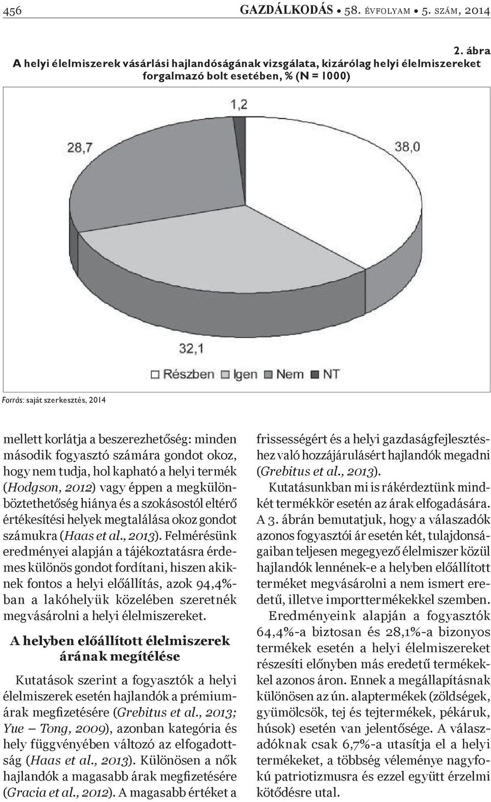 számára gondot okoz, hogy nem tudja, hol kapható a helyi termék (Hodgson, 2012) vagy éppen a megkülönböztethet ség hiánya és a szokásostól eltér értékesítési helyek megtalálása okoz gondot számukra