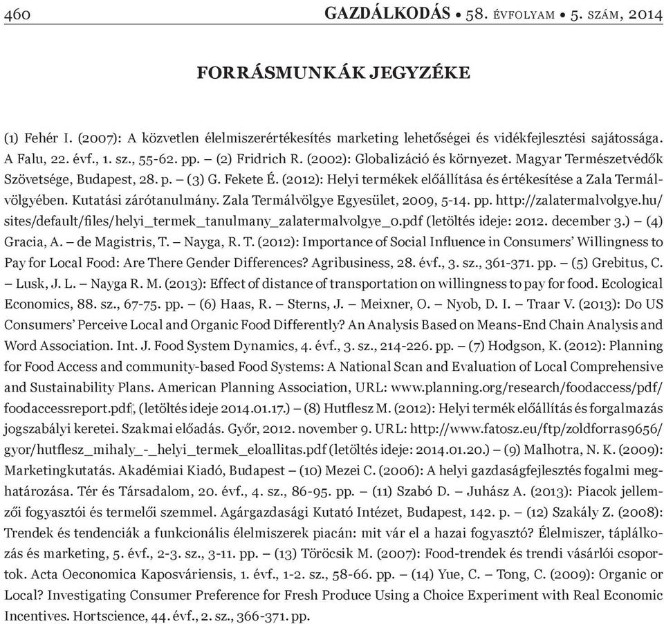 Kutatási zárótanulmány. Zala Termálvölgye Egyesület, 2009, 5-14. pp. http://zalatermalvolgye.hu/ sites/default/þ les/helyi_termek_tanulmany_zalatermalvolgye_0.pdf (letöltés ideje: 2012. december 3.