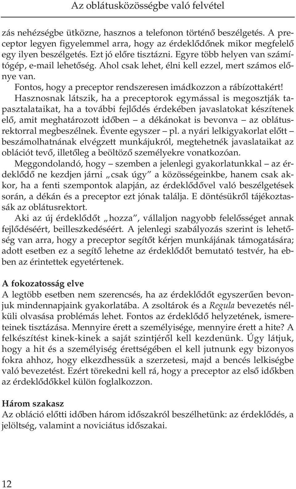 Egy re több he lyen van szá mí - tó gép, e-ma il le he tô ség. Ahol csak le het, él ni kell ez zel, mert szá mos elô - nye van.