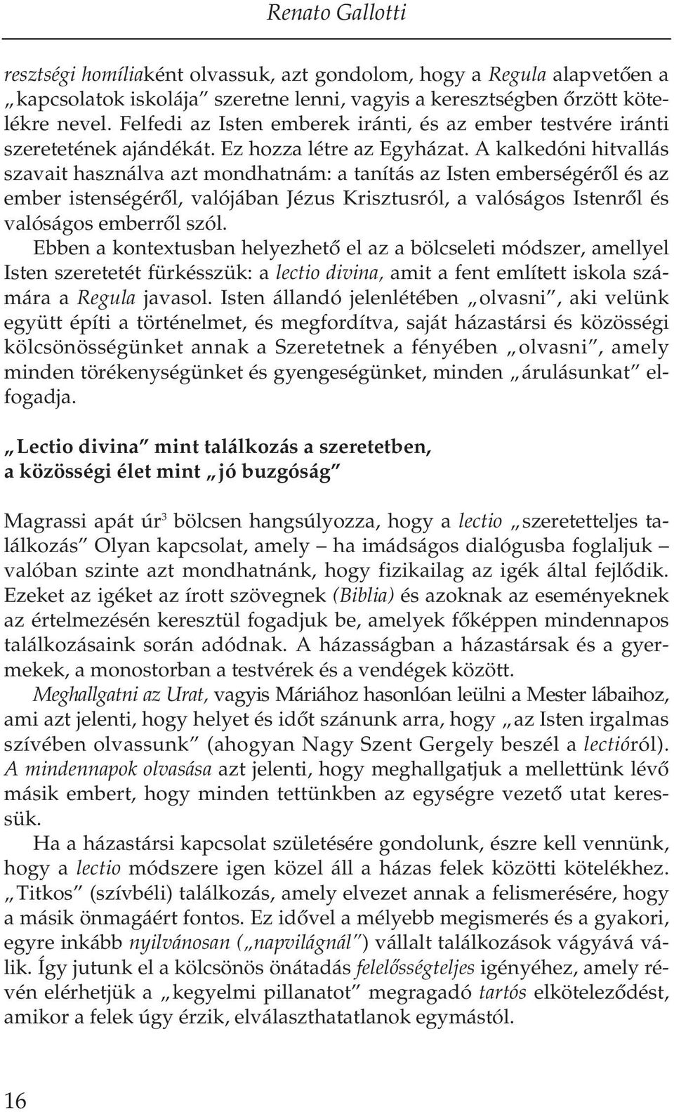 A kal ke dó ni hit val lás sza va it hasz nál va azt mond hat nám: a ta ní tás az Is ten em ber sé gé rôl és az em ber is ten sé gé rôl, va ló já ban Jé zus Krisz tus ról, a va ló sá gos Is ten rôl