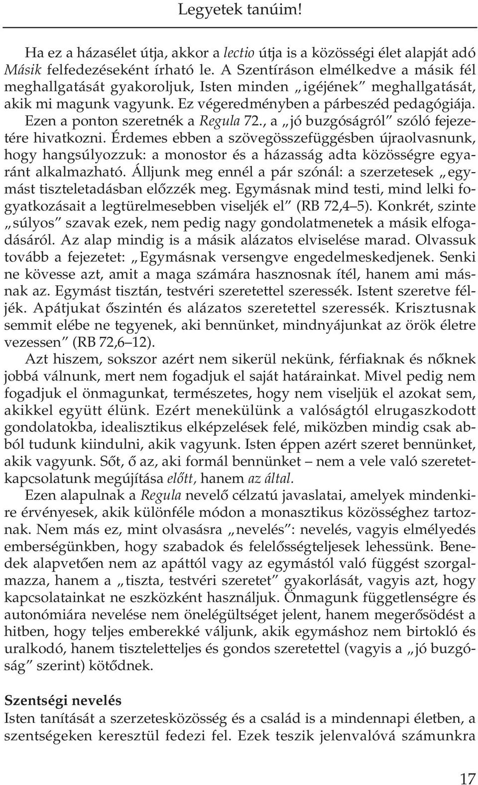 Ez vé ge red mény ben a pár be széd pe da gó gi á ja. Ezen a pon ton sze ret nék a Re gu la 72., a jó buz gó ság ról szó ló fe je ze - té re hi vat koz ni.