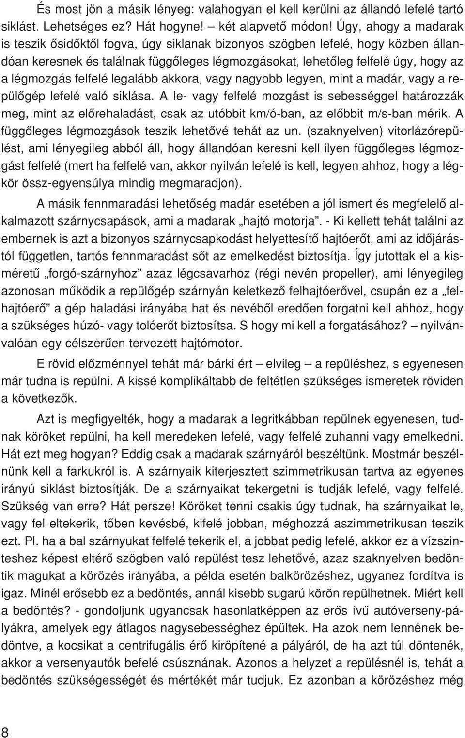 fel fe lé úgy, hogy az a lég moz gás fel fe lé leg alább ak ko ra, vagy na gyobb le gyen, mint a ma dár, vagy a re - pü lõ gép le fe lé va ló sik lá sa.