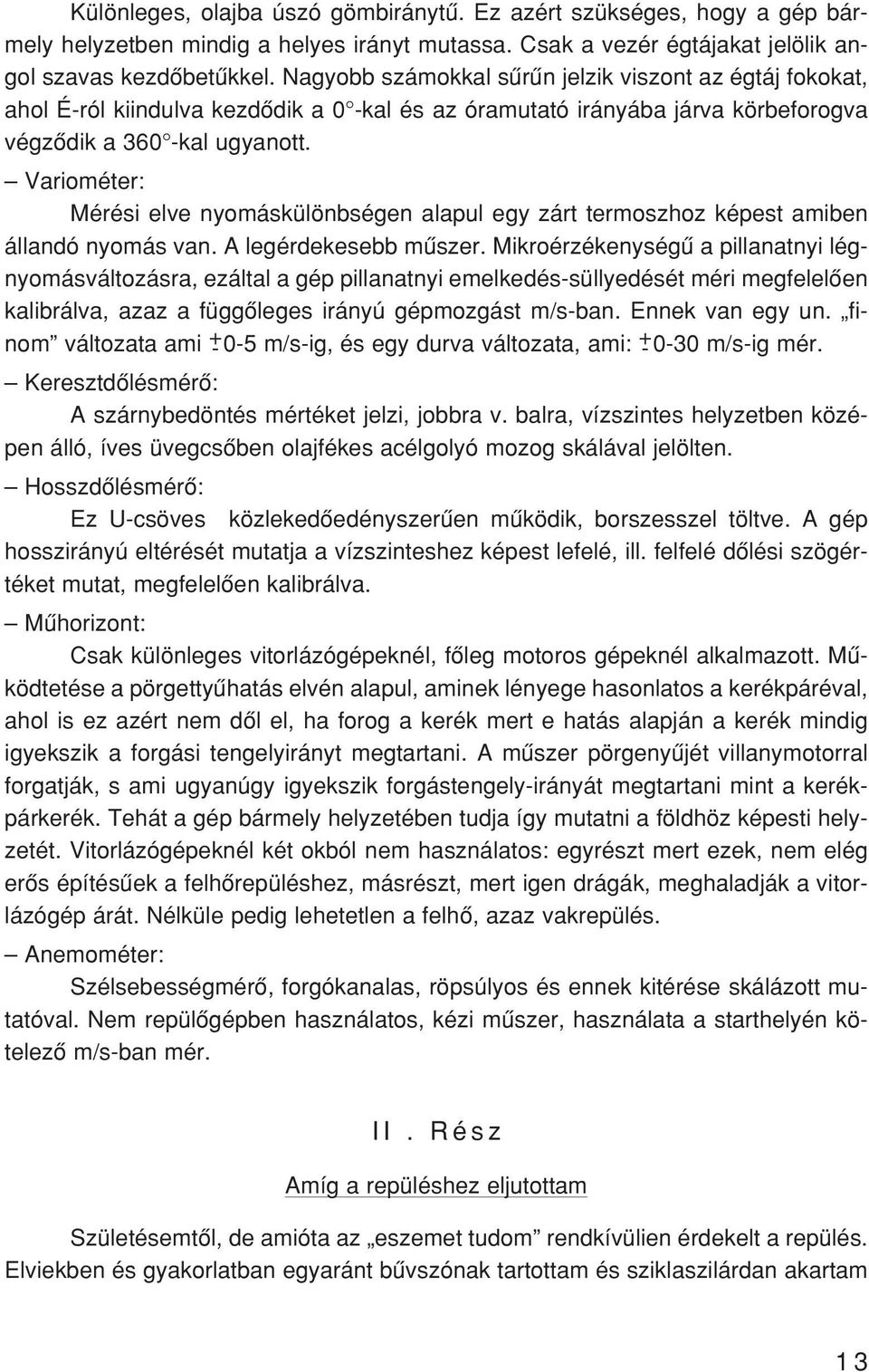 Na gyobb szá mok kal sû rûn jel zik vi szont az ég táj fo ko kat, ahol É-ról ki in dul va kez dõ dik a 0 -kal és az óra mu ta tó irá nyá ba jár va kör be fo rog va vég zõ dik a 360 -kal ugyan ott.