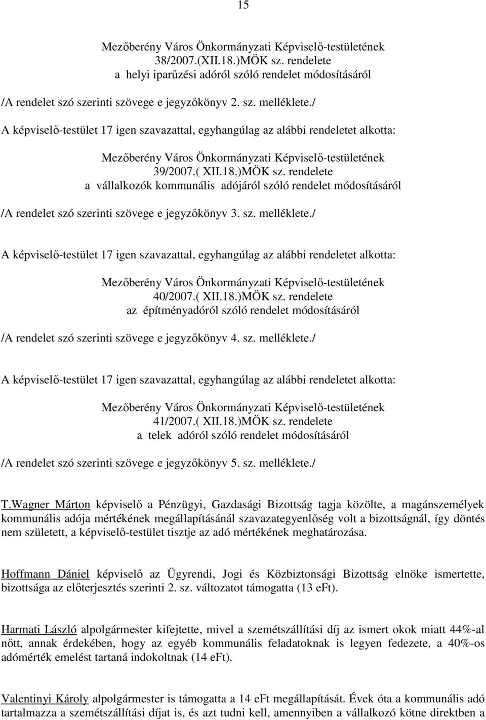 rendelete a vállalkozók kommunális adójáról szóló rendelet módosításáról /A rendelet szó szerinti szövege e jegyzıkönyv 3. sz. melléklete.