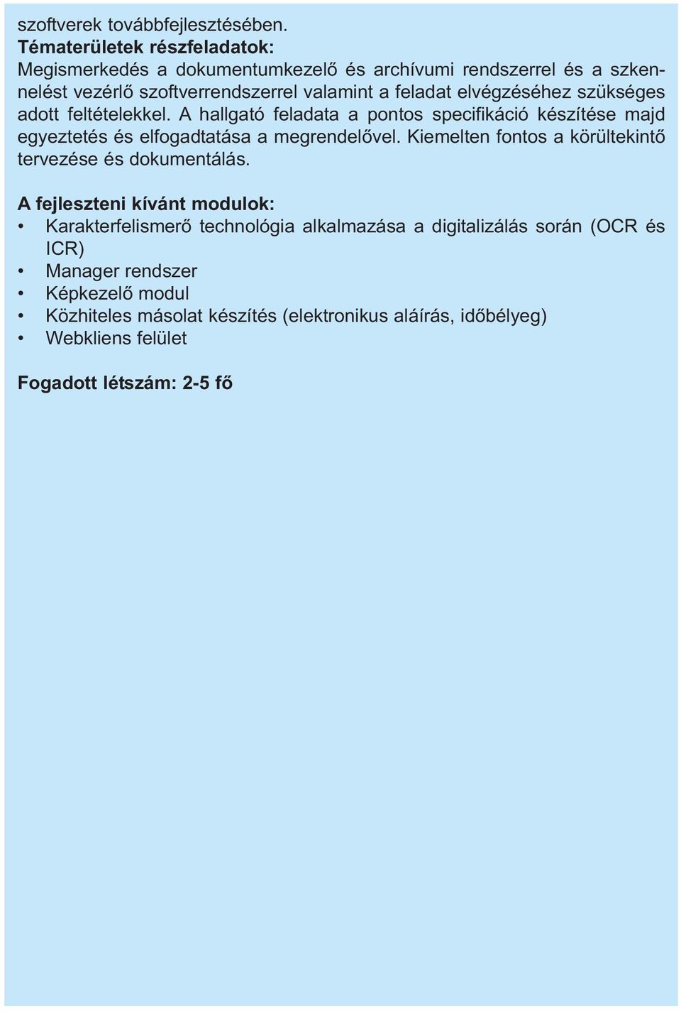 elvégzéséhez szükséges adott feltételekkel. A hallgató feladata a pontos specifikáció készítése majd egyeztetés és elfogadtatása a megrendelővel.