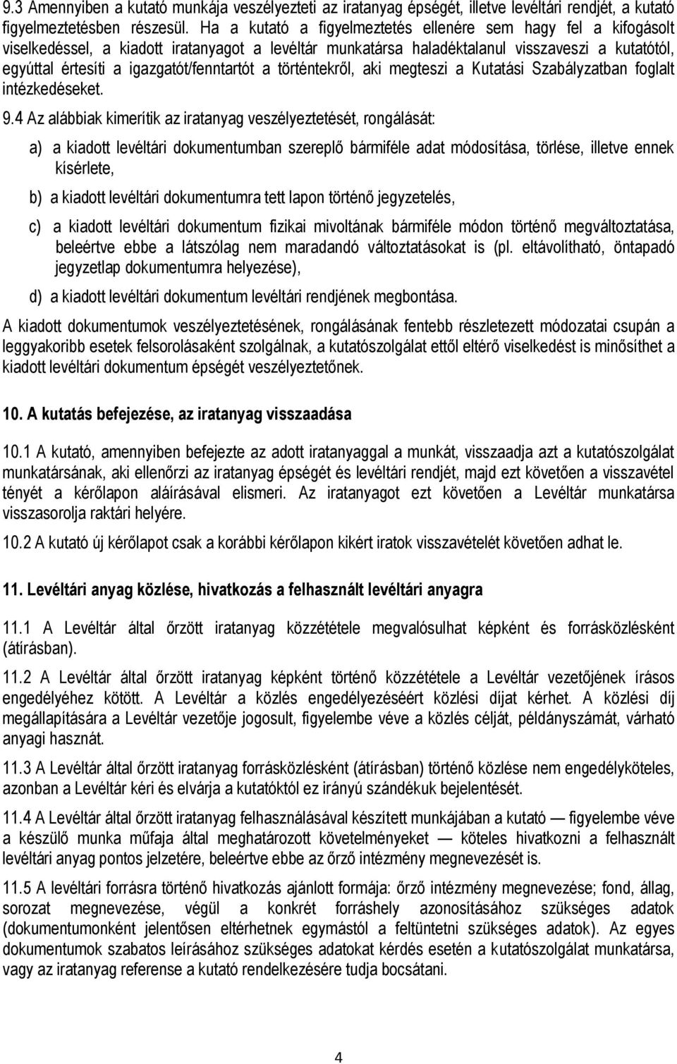 igazgatót/fenntartót a történtekről, aki megteszi a Kutatási Szabályzatban foglalt intézkedéseket. 9.