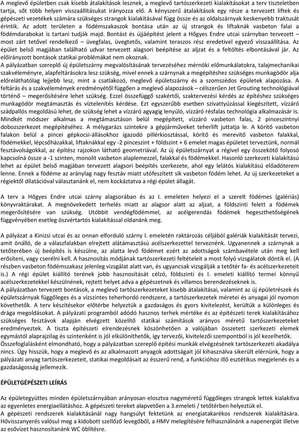 Az adott területen a födémszakaszok bontása után az új strangok és liftaknák vasbeton falai a födémdarabokat is tartani tudják majd.