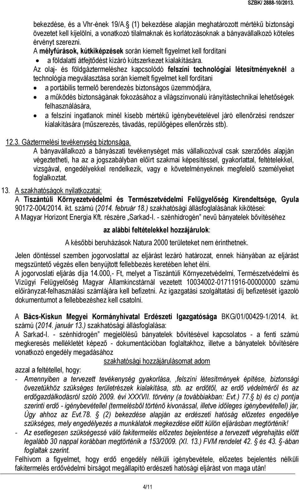 Az olaj- és földgáztermeléshez kapcsolódó felszíni technológiai létesítményeknél a technológia megválasztása során kiemelt figyelmet kell fordítani a portábilis termelő berendezés biztonságos