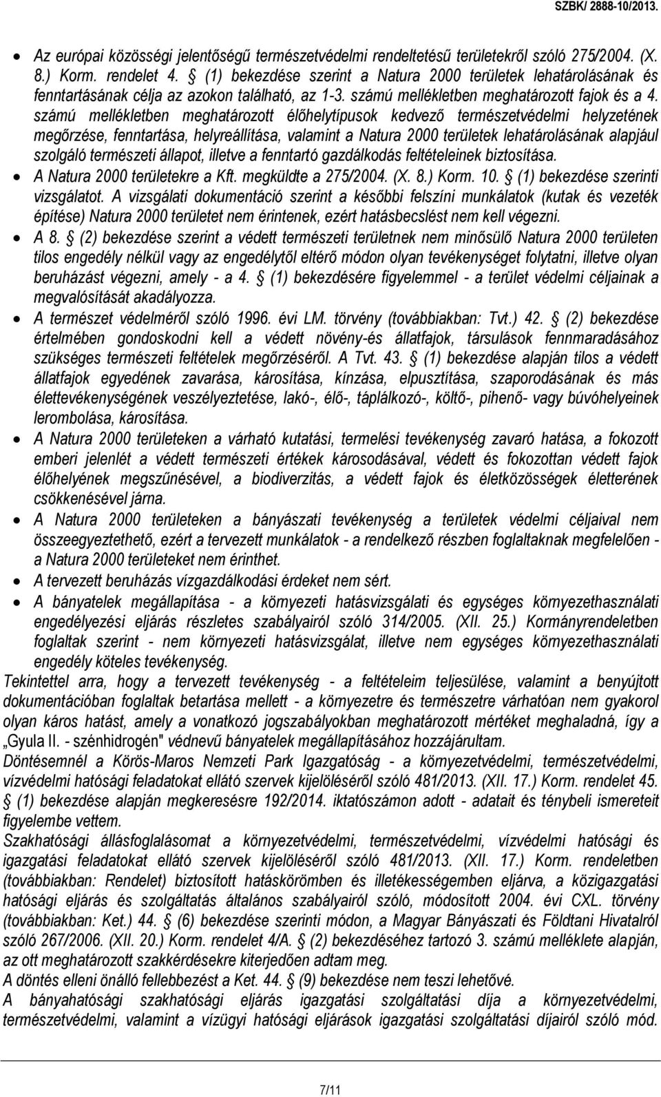 számú mellékletben meghatározott élőhelytípusok kedvező természetvédelmi helyzetének megőrzése, fenntartása, helyreállítása, valamint a Natura 2000 területek lehatárolásának alapjául szolgáló