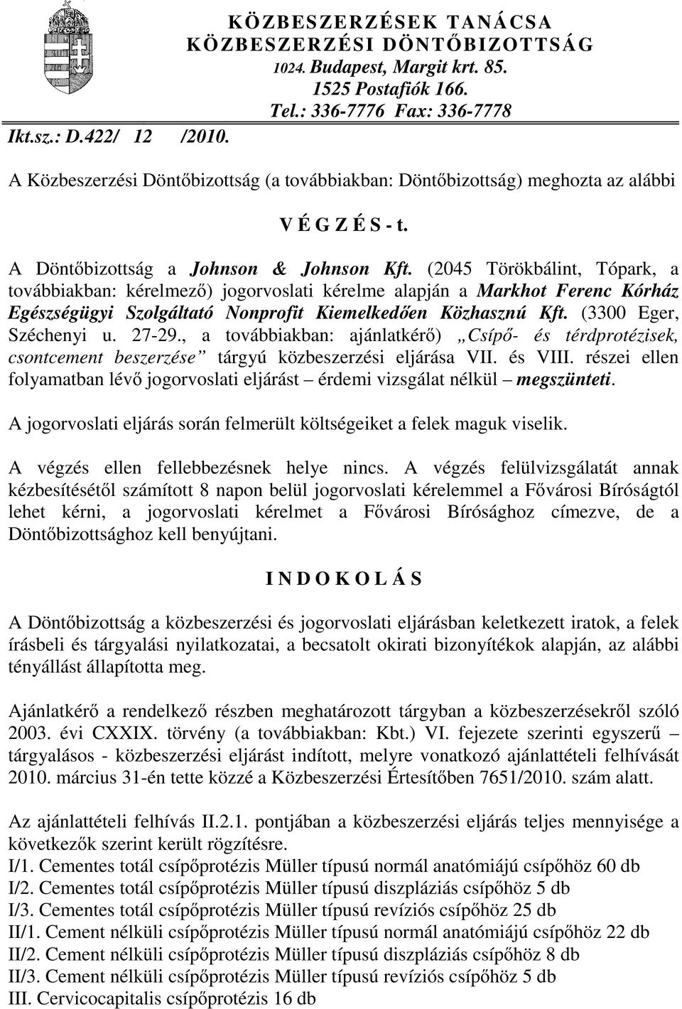 (2045 Törökbálint, Tópark, a továbbiakban: kérelmez ) jogorvoslati kérelme alapján a Markhot Ferenc Kórház Egészségügyi Szolgáltató Nonprofit Kiemelked en Közhasznú Kft. (3300 Eger, Széchenyi u.