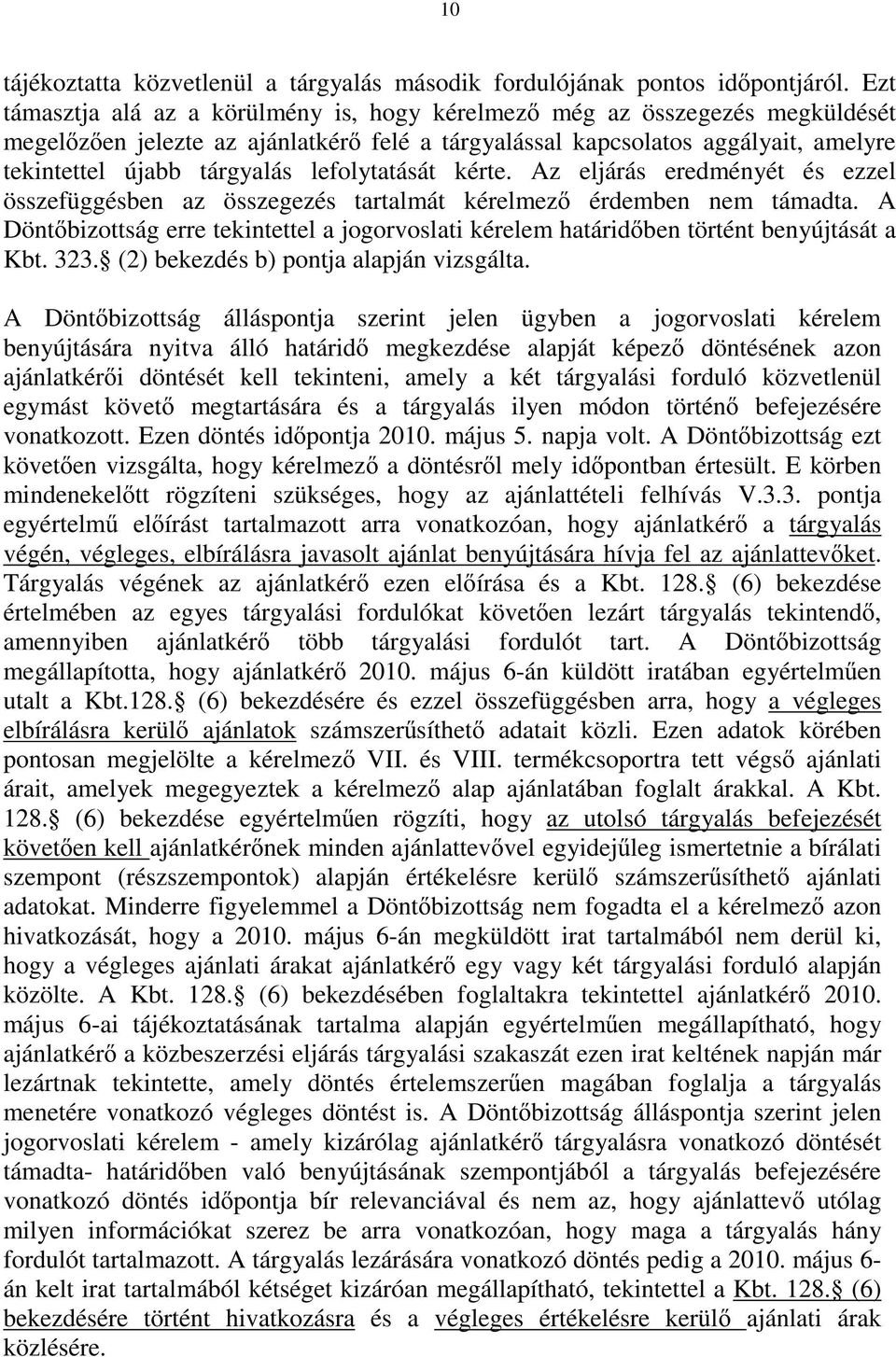 lefolytatását kérte. Az eljárás eredményét és ezzel összefüggésben az összegezés tartalmát kérelmez érdemben nem támadta.